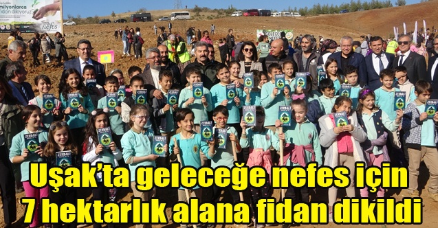 Uşakta geleceğe nefes için 7 hektarlık alana fidan dikildi