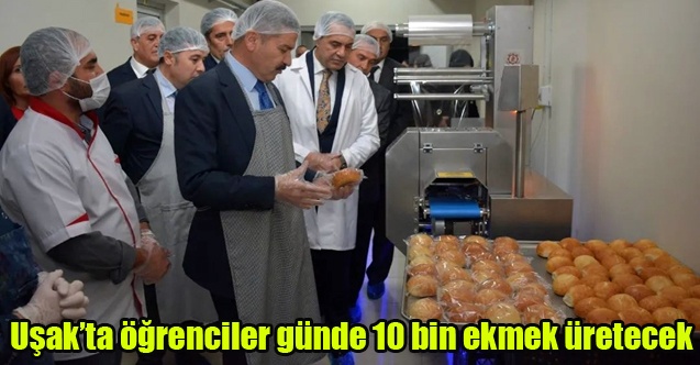 Uşakta öğrenciler günde 10 bin ekmek üretecek