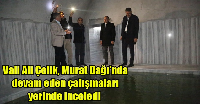 Vali Ali Çelik, Murat Dağında devam eden çalışmaları yerinde inceledi
