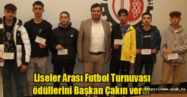 Liseler Arası Futbol Turnuvası ödüllerini Başkan Çakın verdi