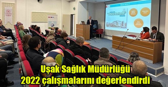 Uşak Sağlık Müdürlüğü 2022 çalışmalarını değerlendirdi