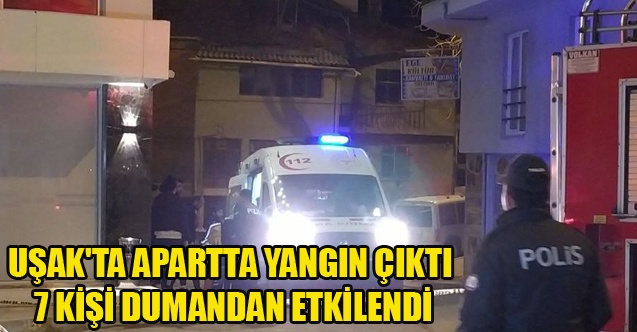 UŞAK#039;TA APARTTA YANGIN ÇIKTI 7 KİŞİ HASTANELİK OLDU