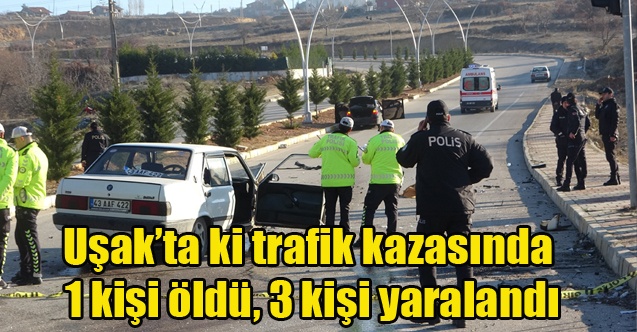 Uşakta meydana gelen trafik kazasında 1 kişi öldü, 3 kişi yaralandı