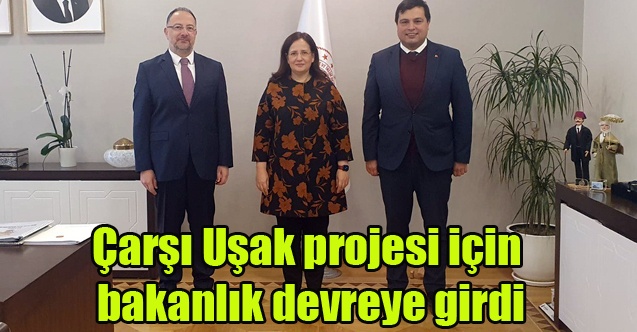 Çarşı Uşak projesi için bakanlık devreye girdi