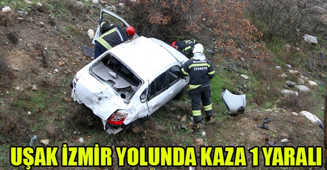 UŞAK İZMİR YOLUNDA KAZA 1 YARALI