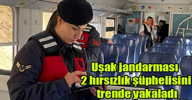 Uşak jandarması 2 hırsızlık şüphelisini trende yakaladı