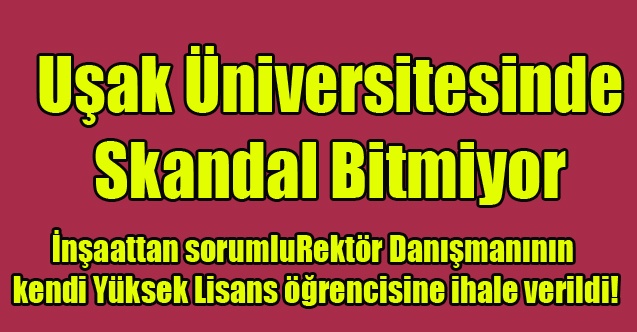 Uşak Üniversitesinde Skandal Bitmiyor
