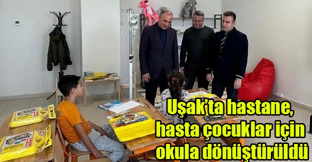 Uşakta hastane, hasta çocuklar için okula dönüştürüldü