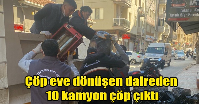 Çöp eve dönüşen daireden 10 kamyon çöp çıktı