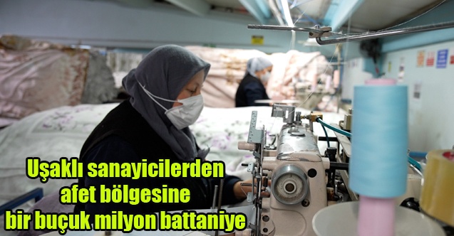 Uşaklı sanayicilerden afet bölgesine bir buçuk milyon battaniye