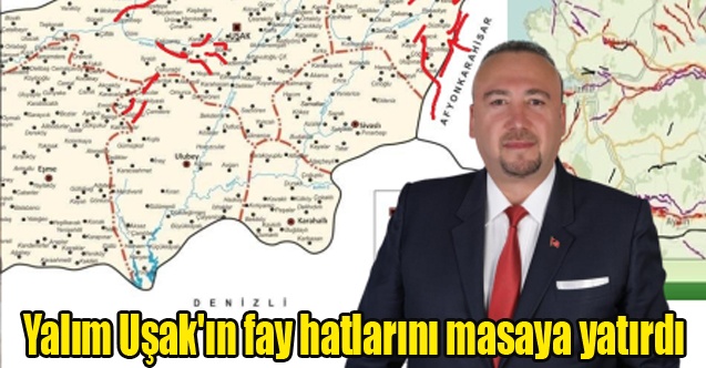 Yalım Uşak#039;ın fay hatlarını masaya yatırdı
