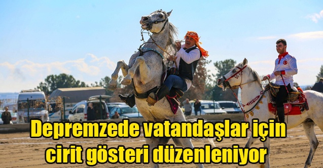 Depremzede vatandaşlar için cirit gösteri düzenleniyor