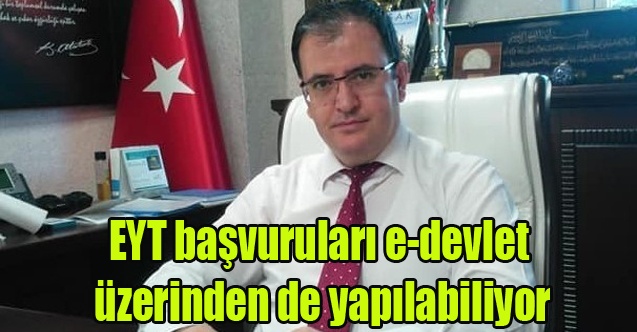 EYT başvuruları e-devlet üzerinden de yapılabiliyor