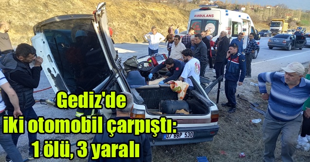 Gediz#039;de iki otomobil çarpıştı: 1 ölü, 3 yaralı