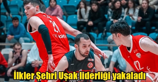 İlkler Şehri Uşak liderliği yakaladı