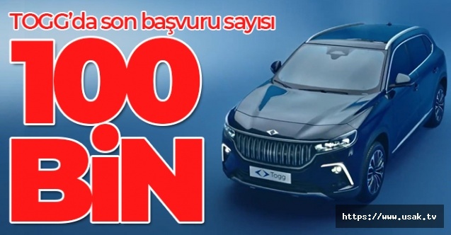 Togg'da başvuru sayısı 100 bin oldu