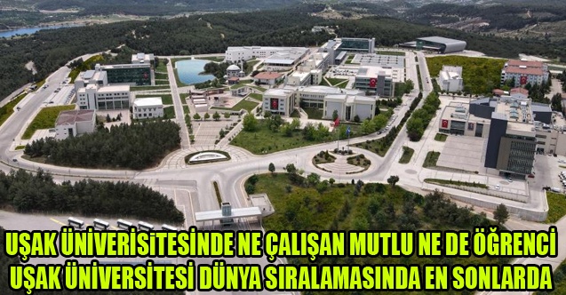 UŞAK ÜNİVERSİTESİNDE NE ÇALIŞAN MUTLU NE DE ÖĞRENCİ, ÜNİVERSİTE DÜNYA SIRLAMASINDA EN SONLARDA