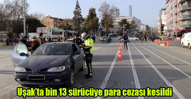 Uşakta bin 13 sürücüye para cezası kesildi