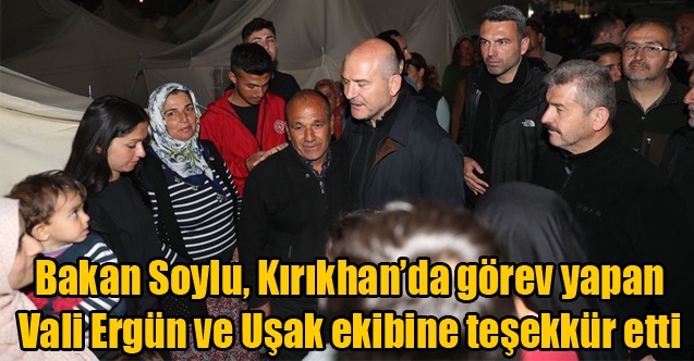 Bakan Soylu, Kırıkhanda görev yapan Vali Ergün ve Uşak ekibine teşekkür etti