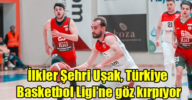 İlkler Şehri Uşak, Türkiye Basketbol Ligine göz kırpıyor
