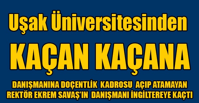 UŞAK ÜNİVERSİTESİNDEN KAÇAN KAÇANA