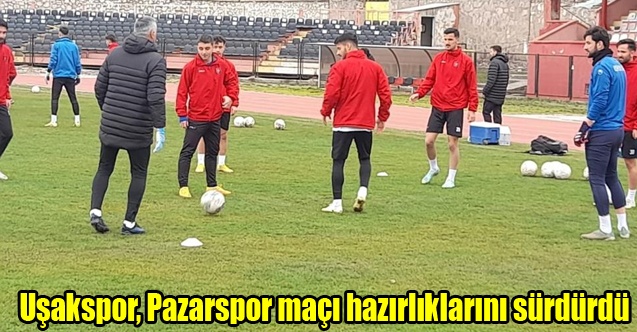 Uşakspor, Pazarspor maçı hazırlıklarını sürdürdü