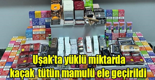 Uşakta yüklü miktarda kaçak  tütün mamulü ele geçirildi