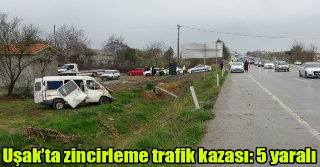 Uşakta zincirleme trafik kazası: 5 yaralı