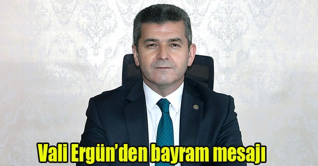 Vali Ergünden bayram mesajı