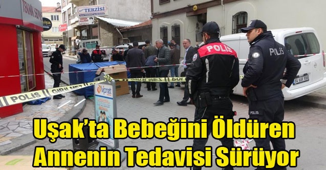 Uşak#039;ta Bebeğini Öldüren Annenin Tedavisi Sürüyor