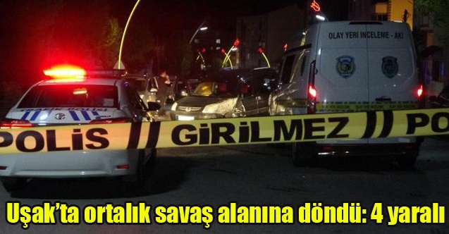Uşak#039;ta Husumetli ailelerin kavgasında ortalık savaş alanına döndü: 4 yaralı
