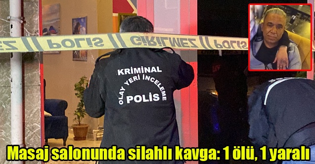 Uşak#039;ta Masaj salonunda silahlı kavga: 1 ölü, 1 yaralı