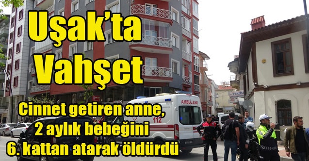 Uşak#039;ta Vahşet 2 aylık bebeği annesi öldürdü