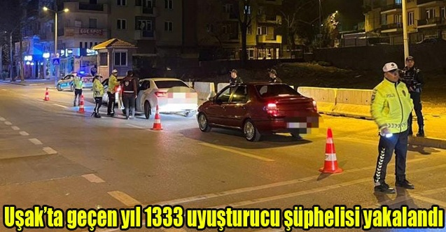 Uşakta geçen yıl 1333 uyuşturucu şüphelisi yakalandı