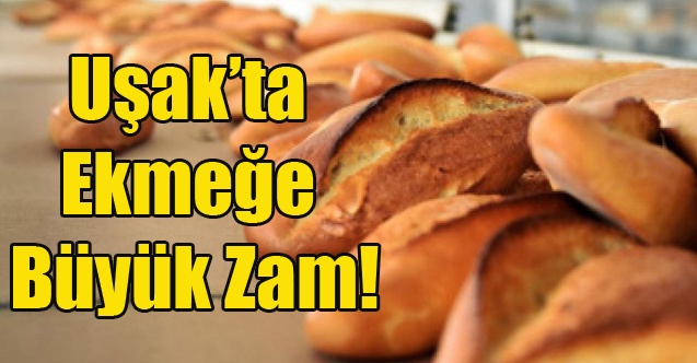Uşak#039;ta Ekmeğe büyük Zam