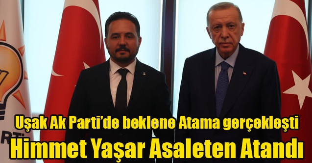 AK Parti Uşak İl Başkanlığına Himmet Yaşar Atandı