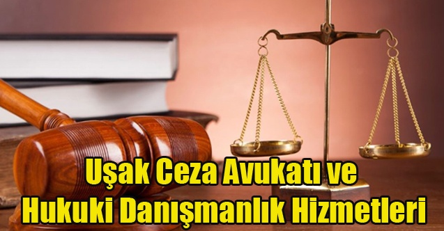 Uşak Ceza Avukatı ve Hukuki Danışmanlık Hizmetleri