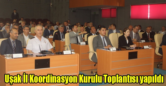 Uşak İl Koordinasyon Kurulu Toplantısı yapıldı.