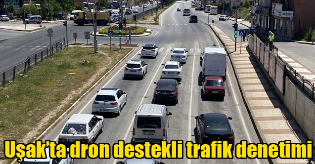 Uşak#039;ta dron destekli trafik denetimi gerçekleşti