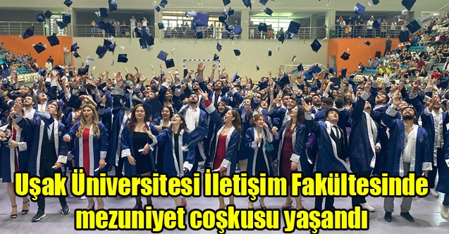 Uşak Üniversitesi İletişim Fakültesinde mezuniyet coşkusu yaşandı