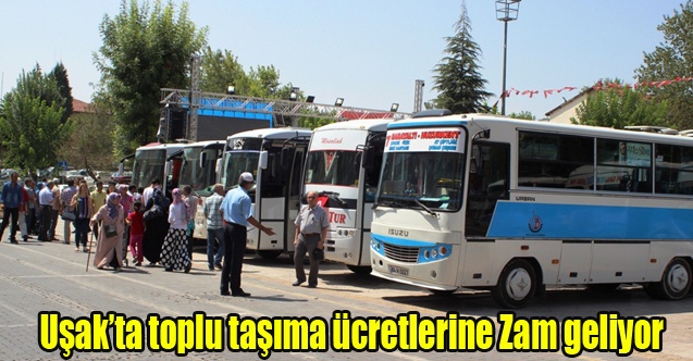 Uşakta toplu taşıma ücretlerine zam geliyor