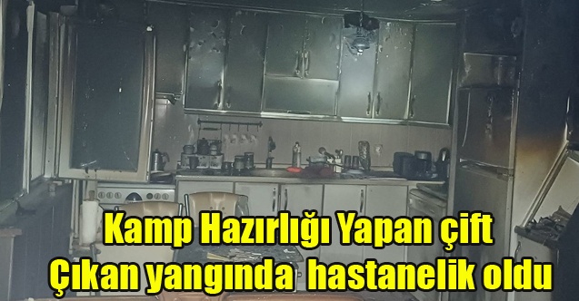 Kamp hazırlığı yapan çift çıkan yangında hastanelik oldu