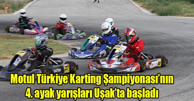 Motul Türkiye Karting Şampiyonasının 4. ayak yarışları Uşak#039;ta başladı