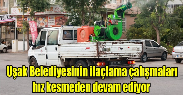 Uşak Belediyesinin ilaçlama çalışmaları hız kesmeden devam ediyor