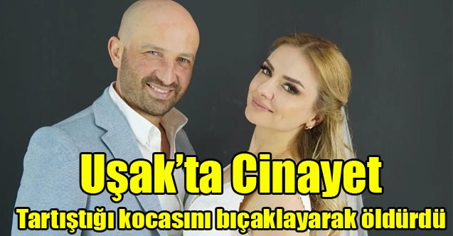 Uşak#039;ta Cinayet Tartıştığı kocasını bıçaklayarak öldürdü