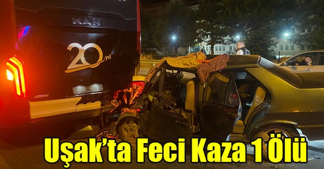 Uşak#039;ta Kaza Yapan Otobüse Arkadan Çarpan Araç sürücüsü Hayatını Kaybetti