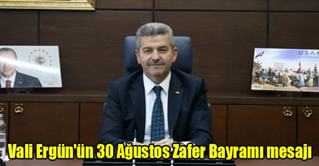Uşak Valisi Ergün#039;ün 30 Ağustos Zafer Bayramı mesajı