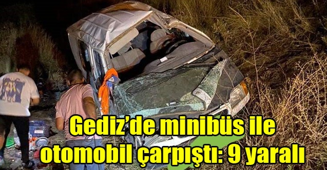Gedizde minibüs ile otomobil çarpıştı: 9 yaralı