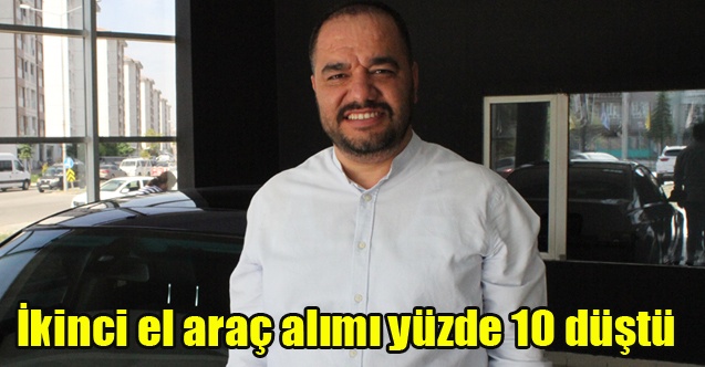 İkinci el araç alımı yüzde 10 düştü