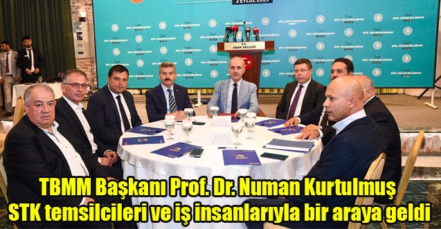 TBMM Başkanı Numan Kurtulmuş STK temsilcileri ve iş insanlarıyla bir araya geldi